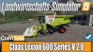LS19 Modvorstellung - Claas Lexion 600 Series V 2.0 - LS19 Mods
