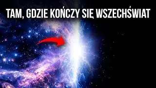 Dlaczego naukowcy są PRZERAŻENI ujawnieniem, gdzie tak naprawdę kończy się kosmos