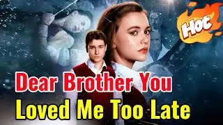 Dear Brother, You Loved Me Too Late | Hot Drama#reelshorts #drama#movie