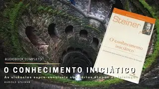 O Conhecimento Iniciatico de Rudolf Steiner | Audiobook Completo