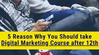 5 Reasons Why Digital Marketing is the best short term Job oriented Courses after 12th