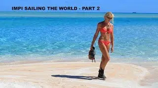 IMPI SAILING THE WORLD (PT 2)