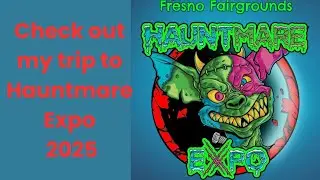 My trip to Hauntmare Expo 2025 Fresno, CA