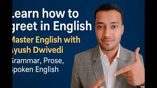 Learn how to greet in English | Master English with Ayush Dwivedi - Grammar, Prose, Spoken English