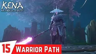 KENA BRIDGE OF SPIRITS Gameplay Walkthrough Part 15 - Warrior Path | Toshi's Love Relic