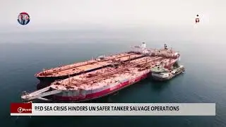 RED SEA CRISIS HINDERS THE UN FROM COMPLETING SAFER TANKER CLEARANCE OPERATIONS