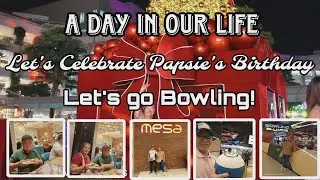 A DAY IN OUR LIFE. LET'S CELEBRATE PAPSIES BIRTHDAY AT AYALA MALLS MANILA BAY LET'S GO PLAY BOWLING!