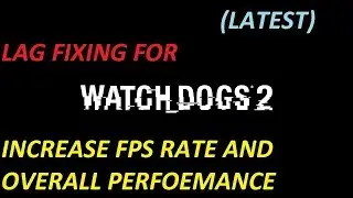 Watch Dogs 2 Lag Fix