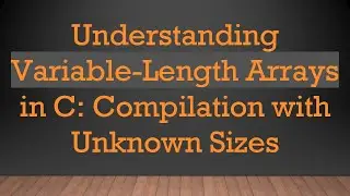 Understanding Variable-Length Arrays in C: Compilation with Unknown Sizes
