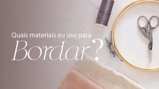 quais MATERIAIS eu uso para BORDAR?