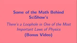 Some of the Math Behind SciShow's 'There's a Loophole in One of the Most Important Laws of Physics'