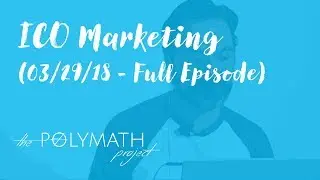 ICO Marketing | The Polymath Project (03/29/18 &ndash; Full Episode)