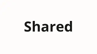 How to pronounce Shared