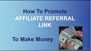 How To Promote Affiliate Referral Link