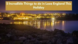 5 Things to Do in Looe on Your Next Holiday