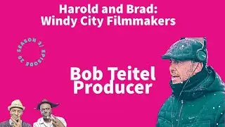 Harold and Brad: Windy City FIlmmakers/ Bob Teitel  S3/Ep20