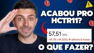 &Eacute; O FIM DO HCTR11? O que est&aacute; acontecendo com o fundo e o que fazer com os seus investimentos nele!