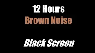 Brown Noise - 12 Hours - Black Screen