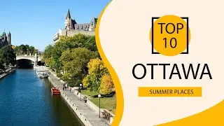 Top 10 Best Summer Places to Visit in Ottawa | Canada  - English
