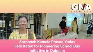 Sarpanch Kamala Prasad Yadav Felicitated for Pioneering School Bus Initiative in Dabolim