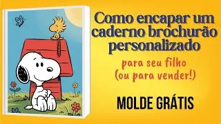 Como encapar um caderno brochurão personalizado para seu filho (ou para vender!) MOLDE GRÁTIS
