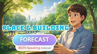 🎧IELTS Speaking Podcast - Topic: PLACE & BUILDING - PART 1, 2-3 Band 6.5+