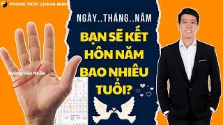 ☯ Bạn Sẽ Kết Hôn Vào Năm Bao Nhiêu Tuổi? | Chỉ Tay & Bát Tự Ứng Dụng | Phong Thủy Quảng Minh