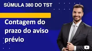 Súmula 380 TST - contagem do prazo do aviso prévio