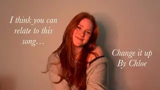 Change it up - Original song by Chloe Picknell