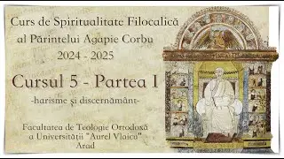 Spiritualitate Filocalică. Cursul 5 - Partea I. Harisme și Discernăm&acirc;nt.