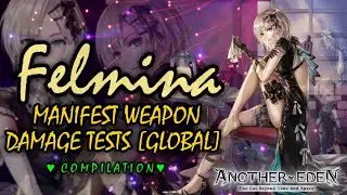 Felmina Manifest Weapon Damage Test Compilation Another Eden [GLOBAL] Best of Felmina