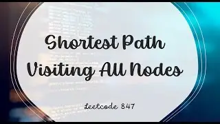 Shortest Path Visiting All Nodes | LeetCode 847 | Java