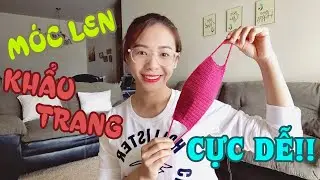 Vlog 9 - HƯỚNG DẪN CHI TIẾT M&Oacute;C KHẨU TRANG BẰNG LEN