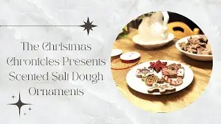 The Christmas Chronicles: Making Scented Salt Dough Ornaments and Memories