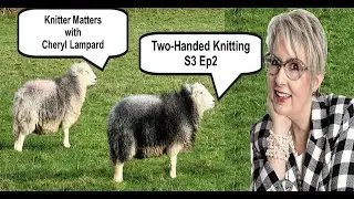 Knitter Matters: Two-Handed Knitting - S3 Ep2