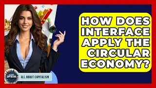 How Does Interface Apply The Circular Economy? - All About Capitalism