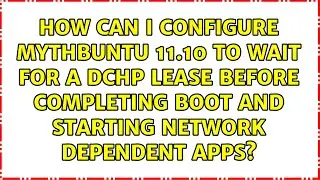 How can I configure Mythbuntu 11.10 to wait for a DCHP lease before completing boot and starting...