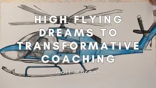High Flying Dreams to Transformative Coaching with Walt Morgan