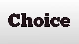 Choice meaning and pronunciation