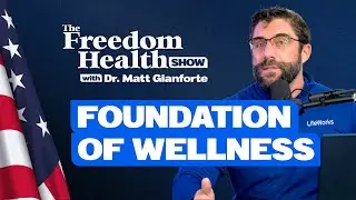 The Freedom Health Show | #4 Foundation of Wellness