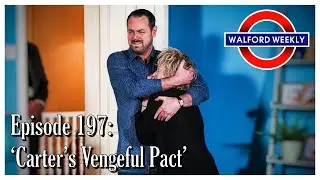 Walford Weekly Ep. 197: Carters Vengeful Pact