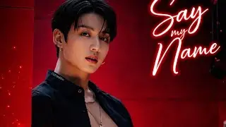 Say My Name (내 이름을 속삭여) by Jungkook(BTS) Style