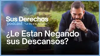 Periodos de Almuerzo y Descansos en California | Sus Derechos Podcast Ep. 04