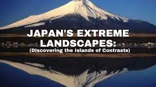 Japan's Extreme Landscapes: Discovering the Islands of Contrasts = Discovery Channel