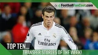 Top 10 Transfer Stories of the Week!