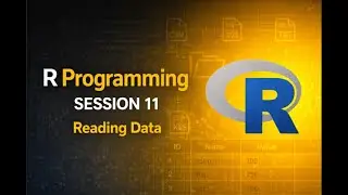 R Programming Session 11 | Reading Data in R