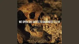 We Open the Gates to Darkness