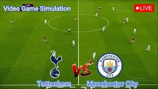 🔴LIVE : Tottenham vs Manchester City | Premier League - Round 24 | Video Game Simulation