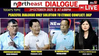 PEACEFUL DIALOGUE ONLY SOLUTION TO ETHNIC CONFLICT: DGP || ON NORTHEAST DIALOGUE 21|10|25  [ LIVE ]