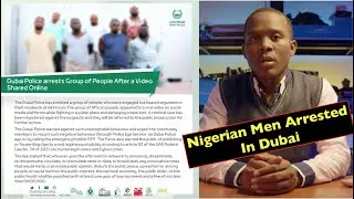 Nigerian Men arrested In Dubai | How Their Negative Actions Affect Us All